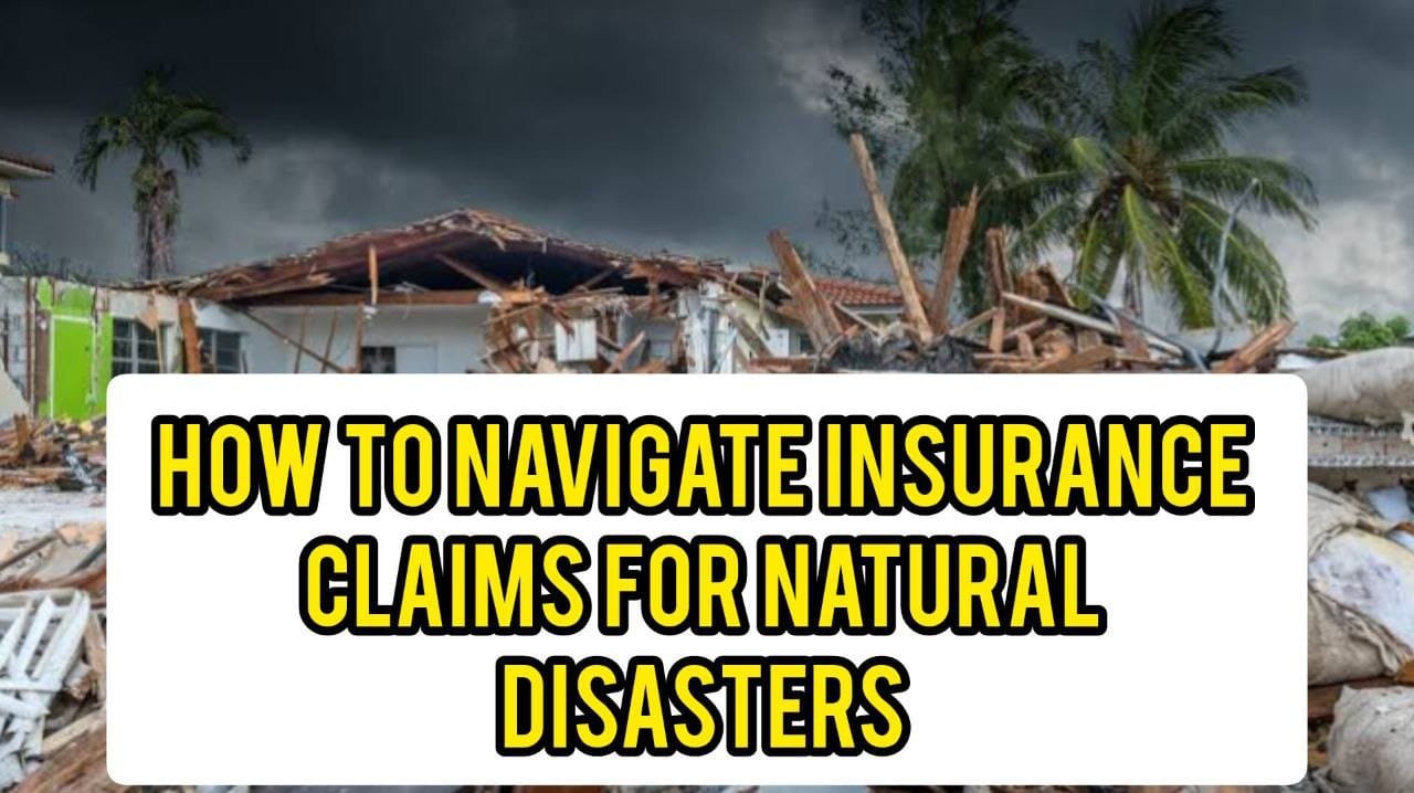 How To Navigate Insurance Claims For Natural Disasters