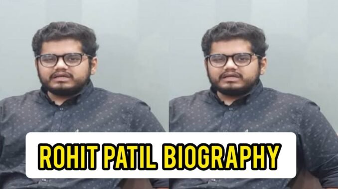 Rohit Patil Biography