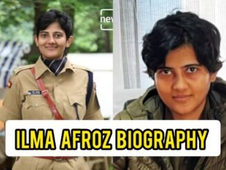 Ilma Afroz IPS Biography